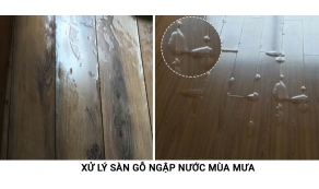 Cách xử lý sàn gỗ ngập nước mùa mưa bão. 